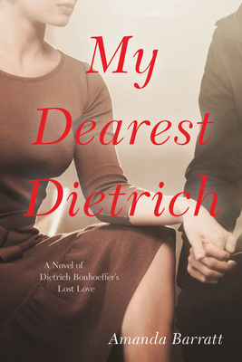 My Dearest Dietrich: A Novel of Dietrich Bonhoe... 0825447631 Book Cover