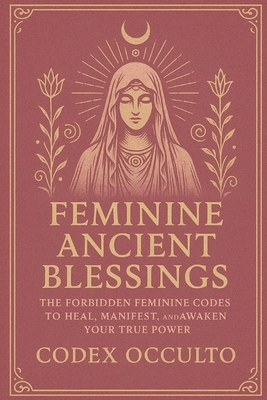 Feminine Ancient Blessings: The Forbidden Femin... B0FHBVSPDW Book Cover
