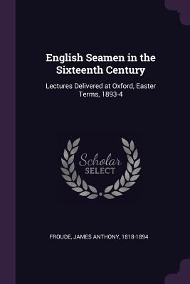 English Seamen in the Sixteenth Century: Lectur... 1378984072 Book Cover