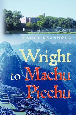 Wright to Machu Picchu 1463700121 Book Cover