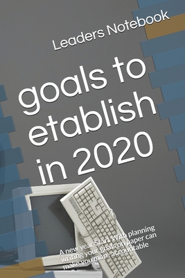 goals to etablish in 2020: A new year Start Wit... 1675066019 Book Cover