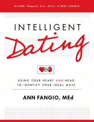 Intelligent Dating : Using Your Heart and Head to Identify Your Ideal Mate