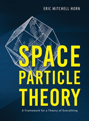 Space Particle Theory: A Framework for a Theory... 1643884476 Book Cover