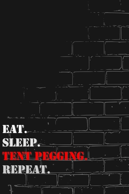 Eat. Sleep. Tent pegging. Repeat: Lined Notebook Journal