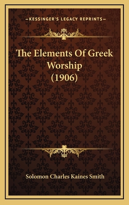The Elements Of Greek Worship (1906) 1167072790 Book Cover