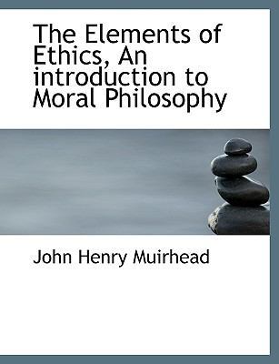 The Elements of Ethics, an Introduction to Mora... [Large Print] 1116803798 Book Cover