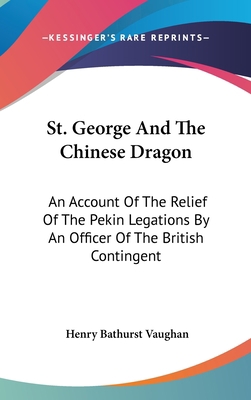 St. George And The Chinese Dragon: An Account O... 0548241007 Book Cover