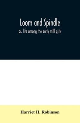 Loom and spindle: or, life among the early mill... 935403134X Book Cover