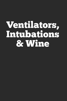 Ventilators, Intubation & Wine: 6x9 Ruled Noteb... 1693982544 Book Cover