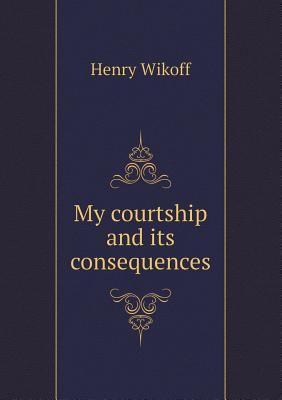 My Courtship and Its Consequences 5518442831 Book Cover