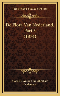 De Flora Van Nederland, Part 3 (1874) [Dutch] 1169142133 Book Cover