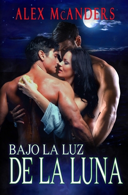 Bajo la luz de la luna: Romance Bisexual MMF [Spanish] B0BLFWBTVX Book Cover