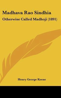 Madhava Rao Sindhia: Otherwise Called Madhoji (... 1437211720 Book Cover