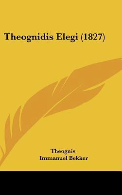 Theognidis Elegi (1827) [Latin] 1161940383 Book Cover