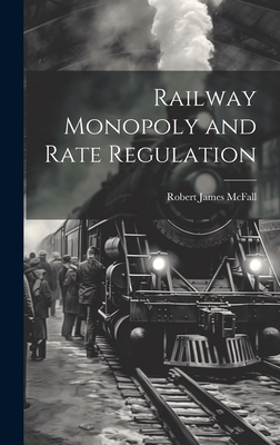 Railway Monopoly and Rate Regulation 1019804548 Book Cover