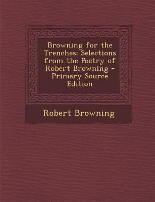 Browning for the Trenches: Selections from the ... 1289608237 Book Cover