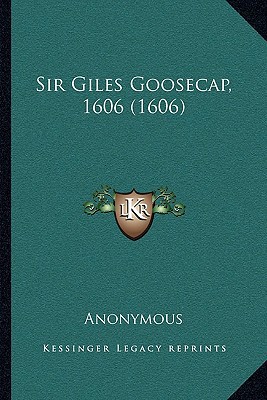 Sir Giles Goosecap, 1606 (1606) 1164000004 Book Cover