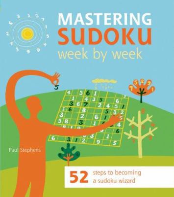 Mastering Sudoku Week by Week: 52 Steps to Beco... 1844834050 Book Cover
