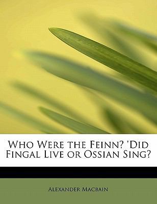 Who Were the Feinn? 'Did Fingal Live or Ossian ... [Gaelic] 1241631263 Book Cover