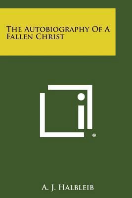 The Autobiography of a Fallen Christ 1494021978 Book Cover