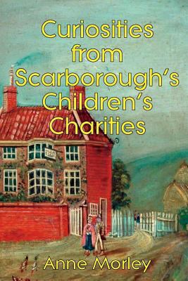 Curiosities from Scarborough's Children's Chari... 0244013535 Book Cover