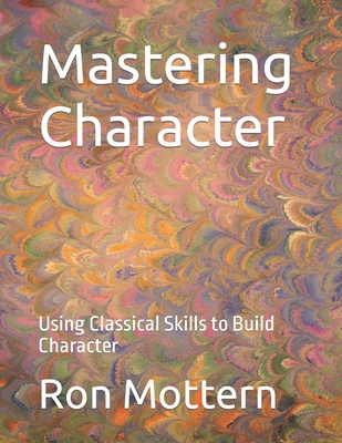 Mastering Character: Using Classical Skills to ... B0BL54MRMB Book Cover