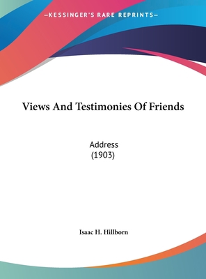 Views and Testimonies of Friends: Address (1903) 1162236876 Book Cover