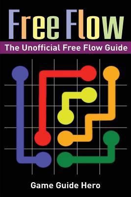 Free Flow: The Unofficial Free Flow Game Guide 1543245846 Book Cover