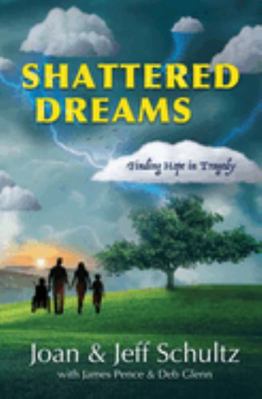 Shattered Dreams: Finding Hope in Tragedy 1950465594 Book Cover