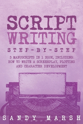 Script Writing: Step-by-Step 3 Manuscripts in 1... B0D5JV4JLS Book Cover