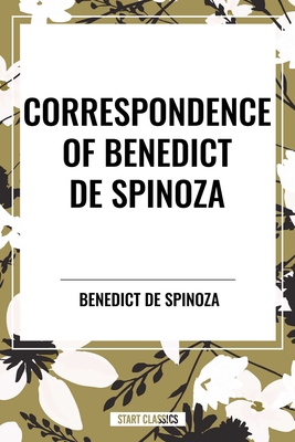 Correspondence of Benedict de Spinoza B0CZ6BF4JQ Book Cover