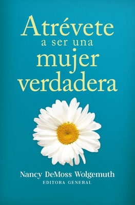 Atrévete a Ser Una Mujer Verdadera (Becoming a ... [Spanish] 082545073X Book Cover