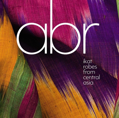 Abr: Ikat Robes from Central Asia 1898113947 Book Cover