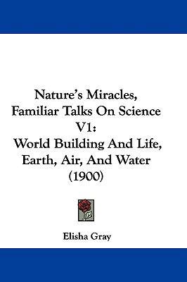 Nature's Miracles, Familiar Talks On Science V1... 1104208555 Book Cover