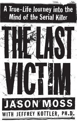 The Last Victim: A True-Life Journey Into the M... 0446523402 Book Cover