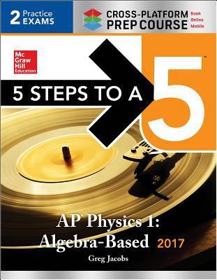 5 Steps to a 5 AP Physics 1:Algebra-Based 2017 ... 1259643557 Book Cover