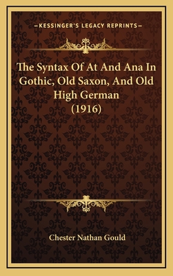 The Syntax Of At And Ana In Gothic, Old Saxon, ... 1168966957 Book Cover