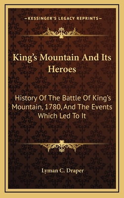 King's Mountain And Its Heroes: History Of The ... 1163577995 Book Cover