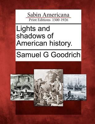 Lights and Shadows of American History. 1275672949 Book Cover