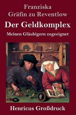 Der Geldkomplex (Großdruck): Meinen Gläubigern ... [German] 3847851667 Book Cover