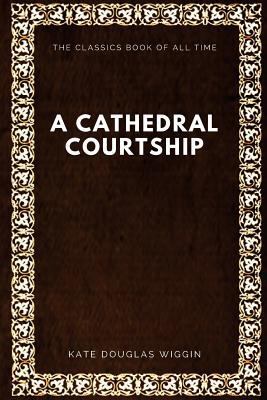 A Cathedral Courtship 1546991921 Book Cover