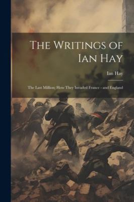 The Writings of Ian Hay: The Last Million; How ... 1022779923 Book Cover