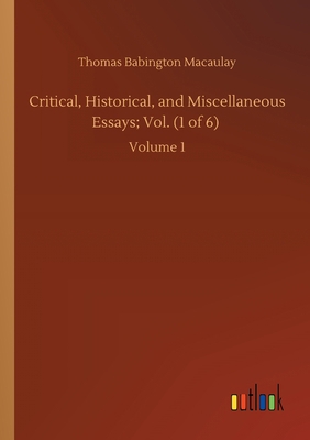 Critical, Historical, and Miscellaneous Essays;... 3752421290 Book Cover