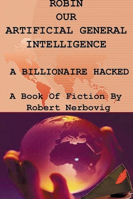Robin Our Artificial General Intelligence - A B... B0DT7SRZ6G Book Cover