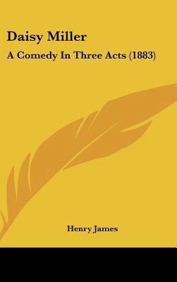 Daisy Miller: A Comedy in Three Acts (1883) 1436629373 Book Cover