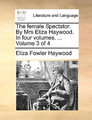 The Female Spectator. by Mrs Eliza Haywood. in ... 1170936334 Book Cover