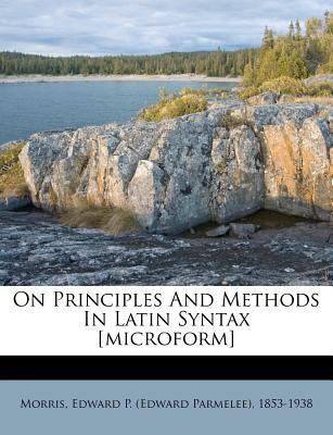 On Principles and Methods in Latin Syntax [Micr... 1179795121 Book Cover