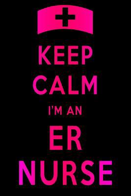 Keep Calm I'm An ER Nurse 1076798047 Book Cover