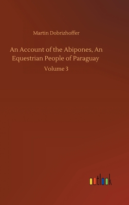 An Account of the Abipones, An Equestrian Peopl... 3752401273 Book Cover