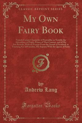 My Own Fairy Book: Namely Certain Chronicles of... 1333368895 Book Cover